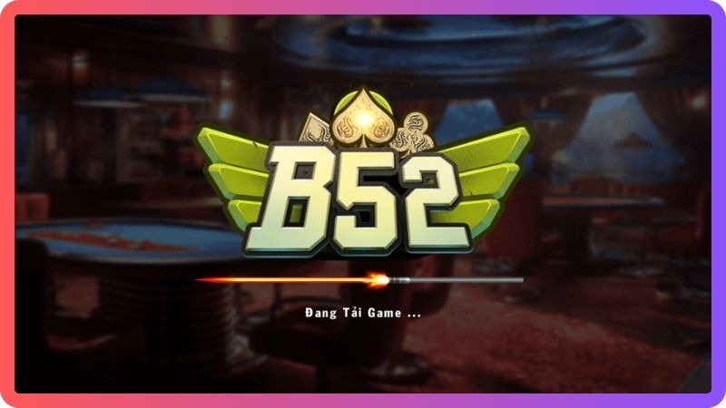B52 CLUB – NƠI THỎA MÃN ĐAM MÊ GAME BÀI
