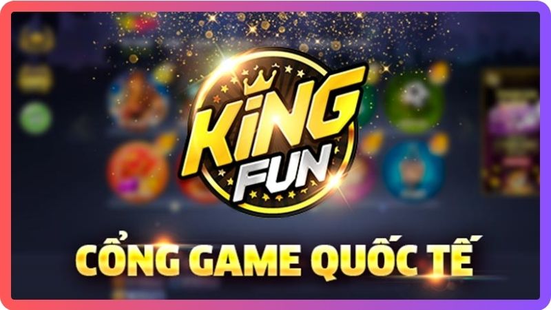King Fun - Game nổ hũ đổi thưởng mới